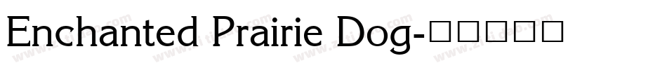 Enchanted Prairie Dog字体转换